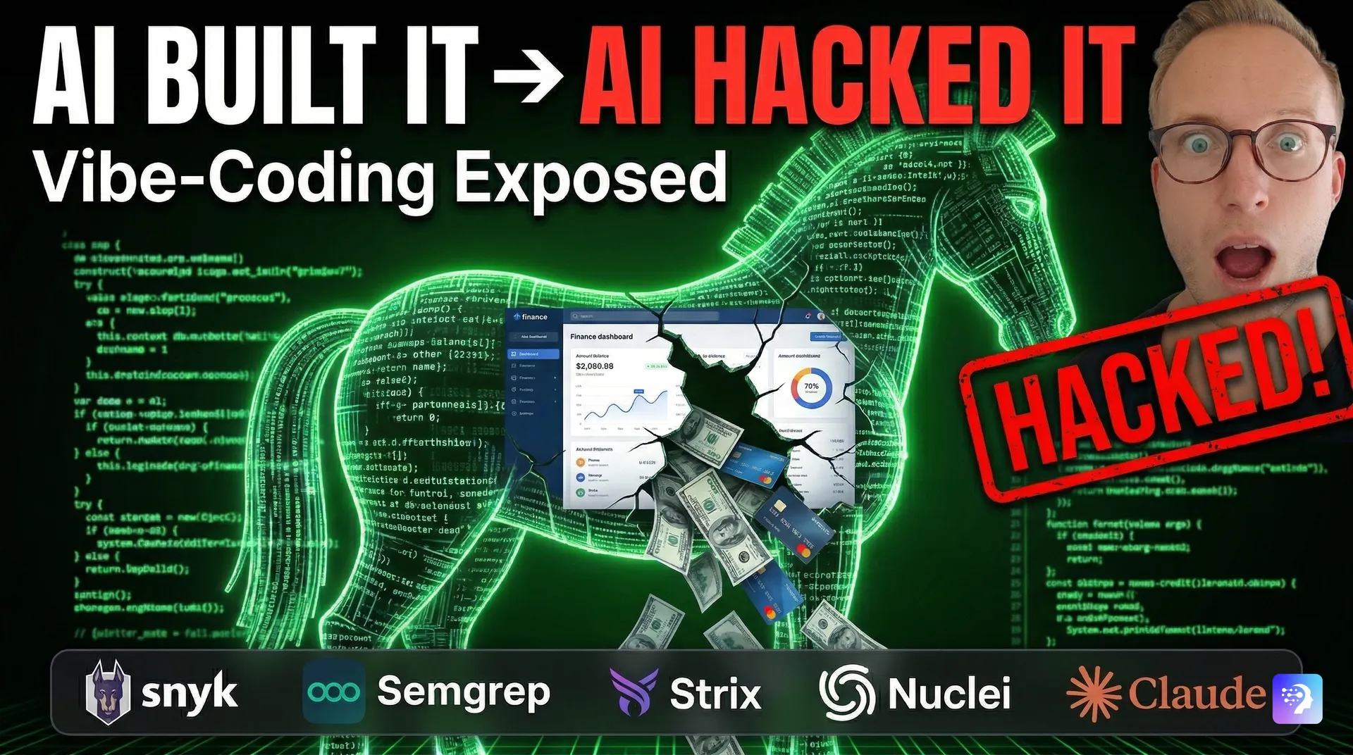Central element: Classic Trojan horse illustration (glowing blue AI code lines forming the horse) with dollar bills / credit cards spilling out of a cracked finance dashboard UI inside its belly.  Top right: Your shocked face reaction overlay + big red "HACKED!" stamp.  Bottom bar: Small clean logos of Snyk, Semgrep, Strix, Nuclei, Claude.  Bold text (white/red): "AI BUILT IT → AI HACKED IT"  Subtext: "Vibe-Coding Exposed"
